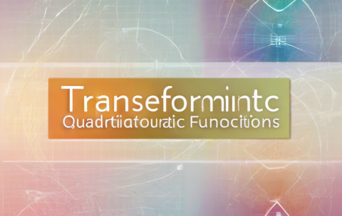 Transforming Quadratic Functions Thumbnail